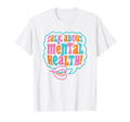 Talk About Mental Health T-Shirt - Streetwear Style Men Women - T-Shirt, Sweatshirt, Hoodie