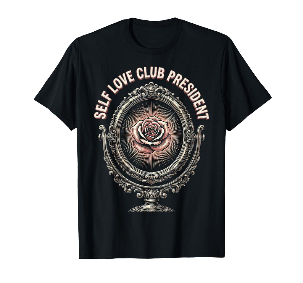 Self Love Club President I Love Me T-Shirt - Aesthetic Graphic Unisex - T-Shirt, Sweatshirt, Hoodie