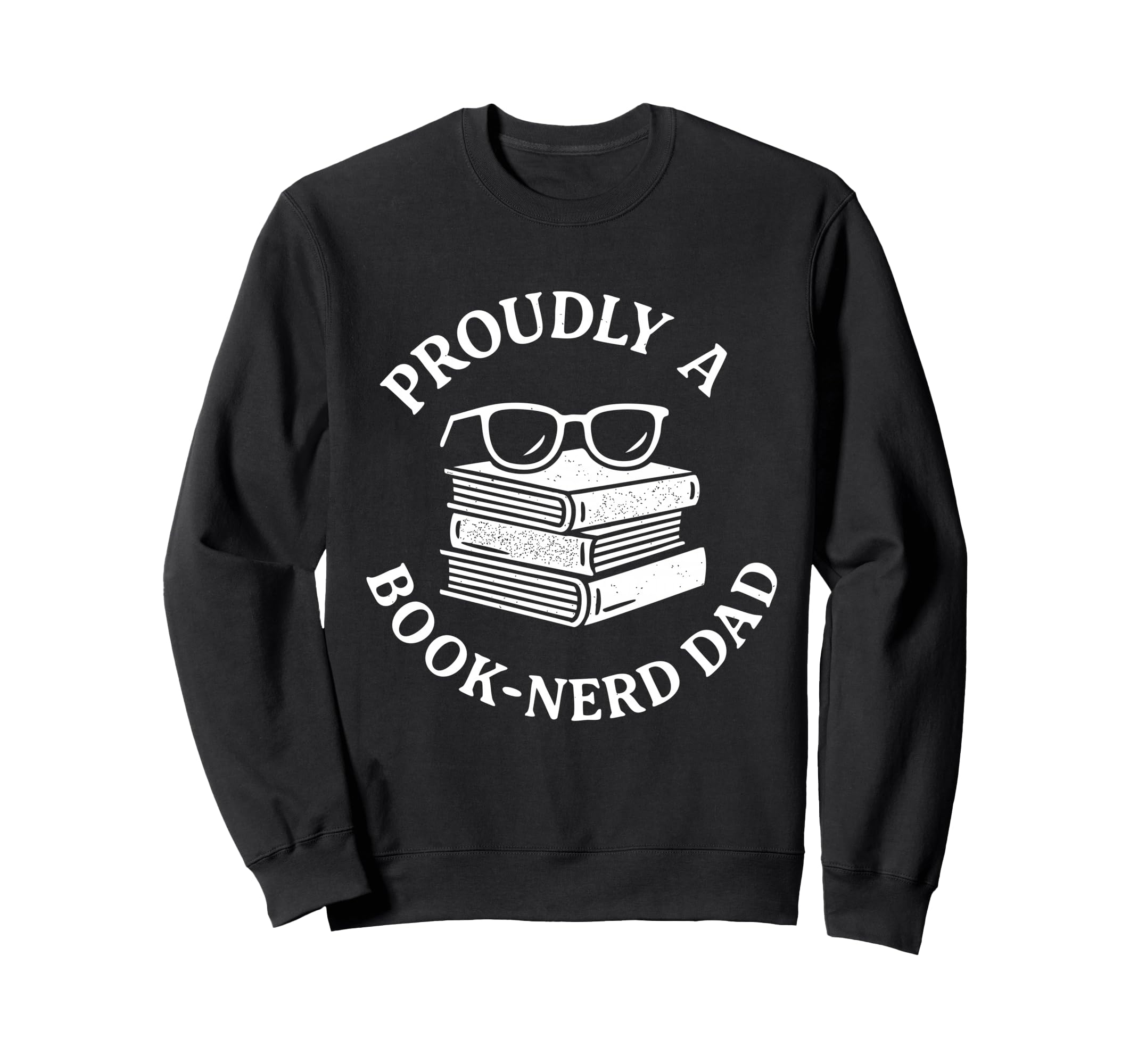 Funny Proudly Book Nerd Dad Readers Sweatshirt - Novelty Apparel Men Women - T-Shirt, Sweatshirt, Hoodie