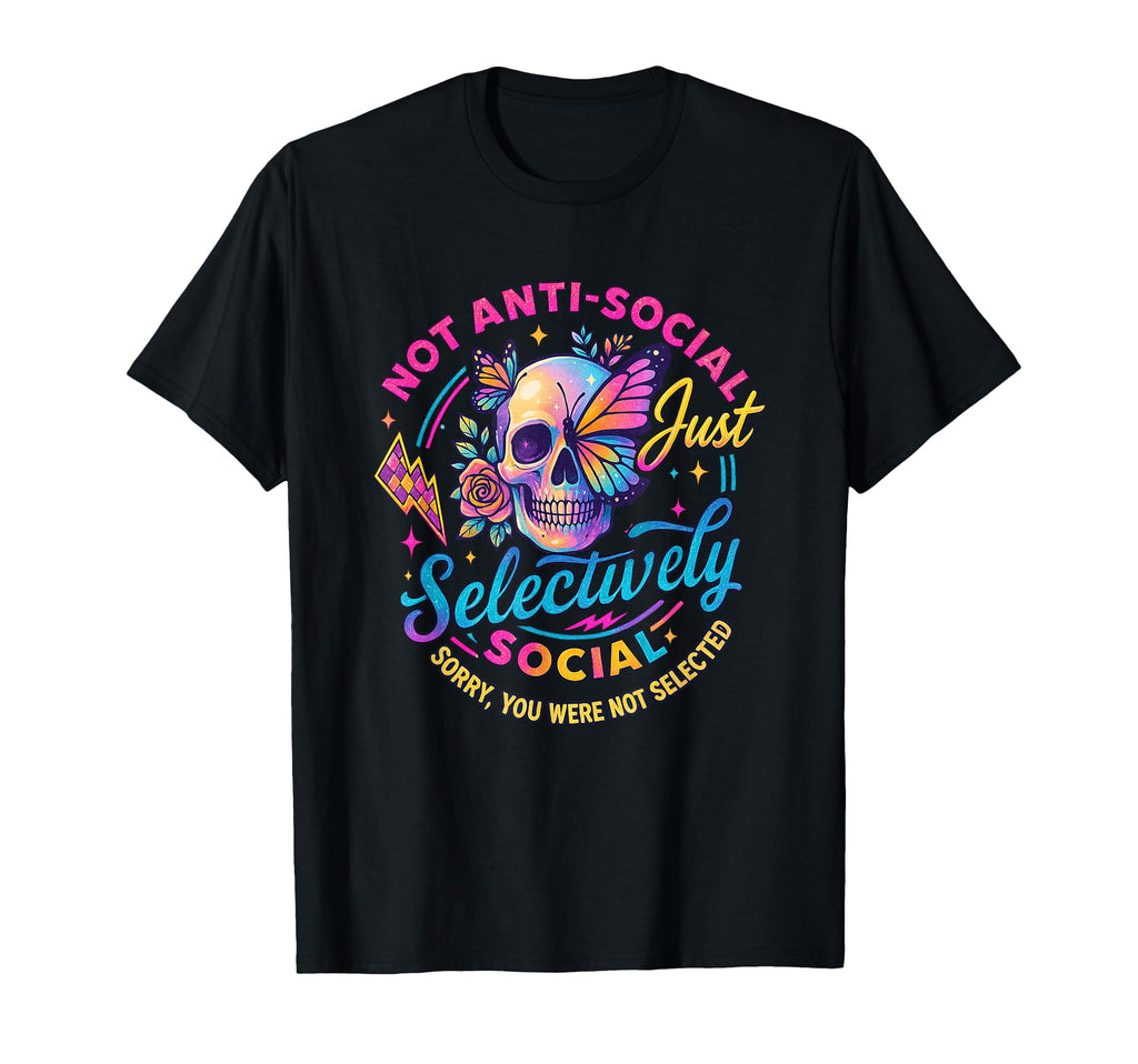 Not Anti Social Just Selectively T-Shirt - Custom Art Print for Adults - T-Shirt, Sweatshirt, Hoodie