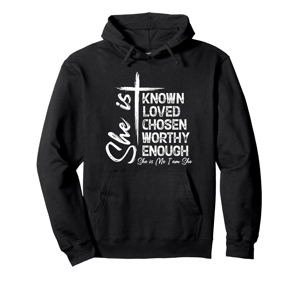 She Is Known Loved Chosen Worthy Enough Hoodie - Trendy Graphic for Adults - T-Shirt, Sweatshirt, Hoodie