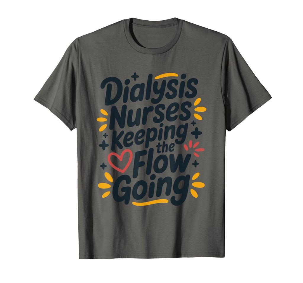 Dialysis Nurses Keeping Flow Going T-Shirt - Trendy Graphic for Adults - T-Shirt, Sweatshirt, Hoodie