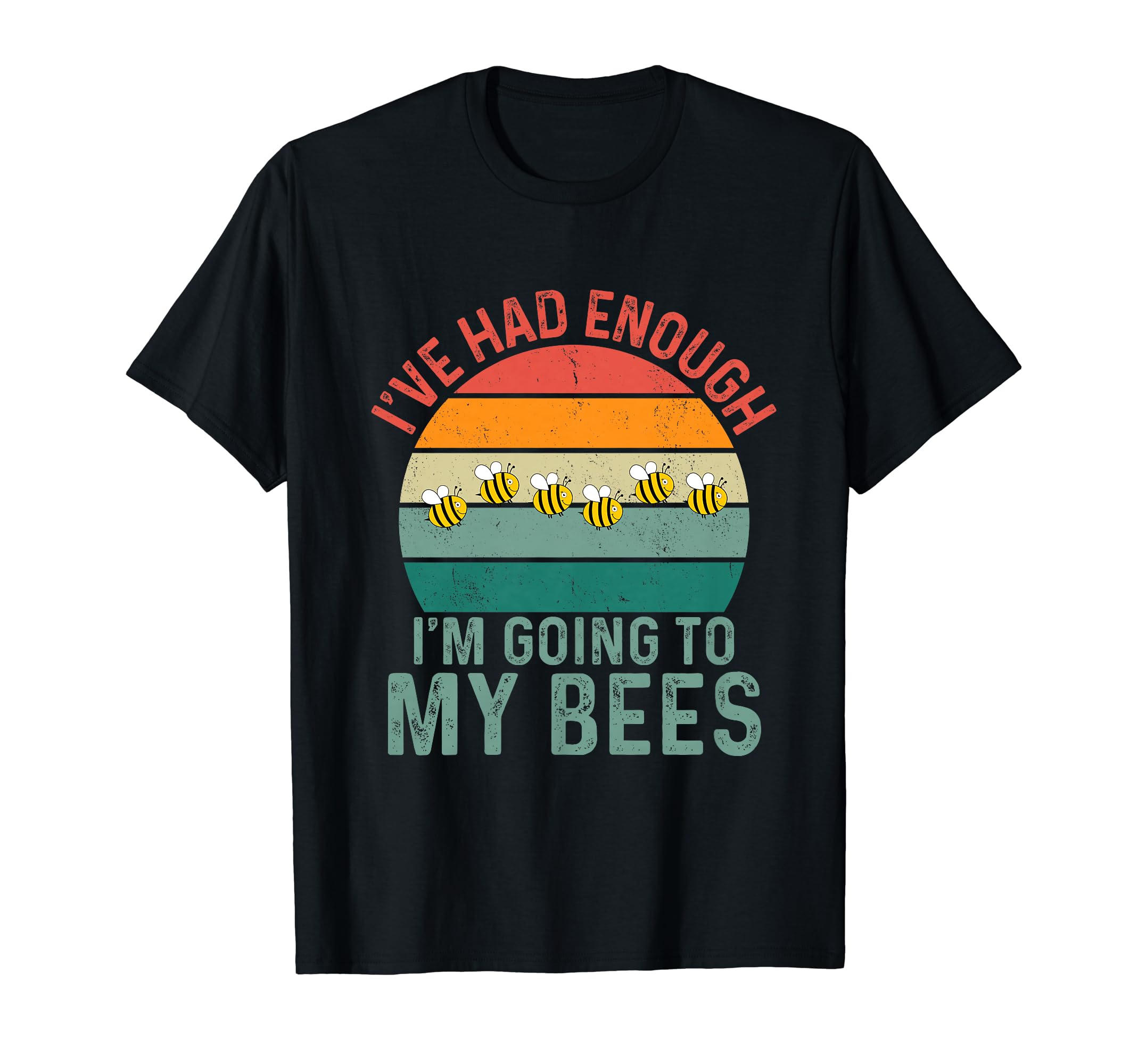 Ive Had Enough Im Going To Bees T-Shirt - Streetwear Style Men Women - T-Shirt, Sweatshirt, Hoodie