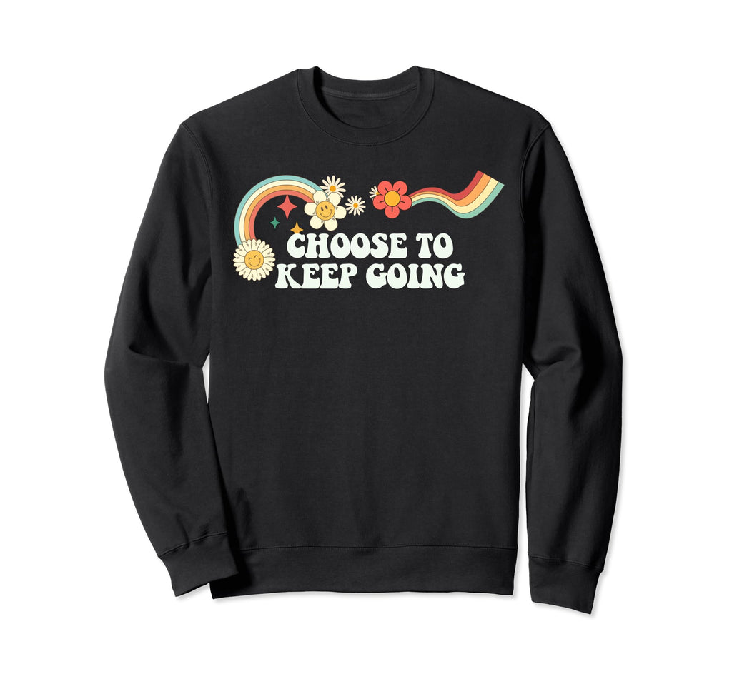 Groovy Funny Choose To Keep Going Sweatshirt - Graphic Print Men Women - T-Shirt, Sweatshirt, Hoodie