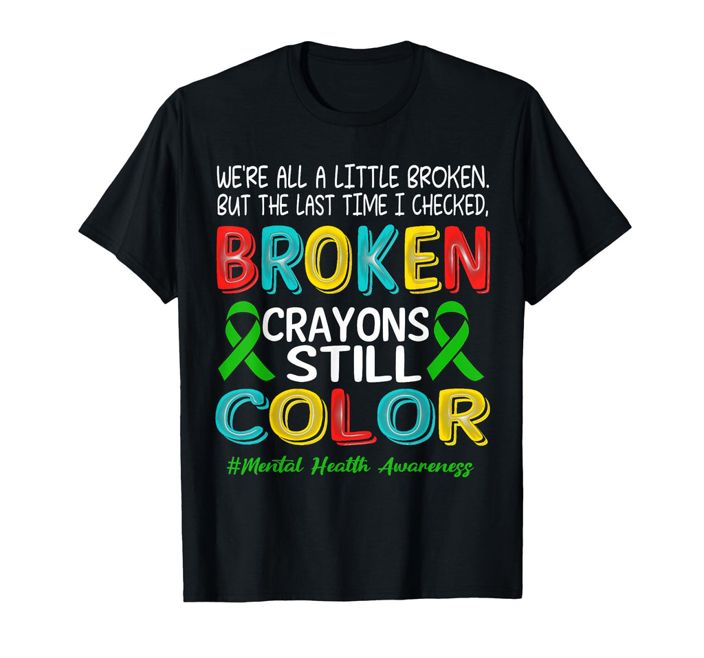 Broken Crayons Still Color Mental T-Shirt - Unique Graphic for Adults - T-Shirt, Sweatshirt, Hoodie