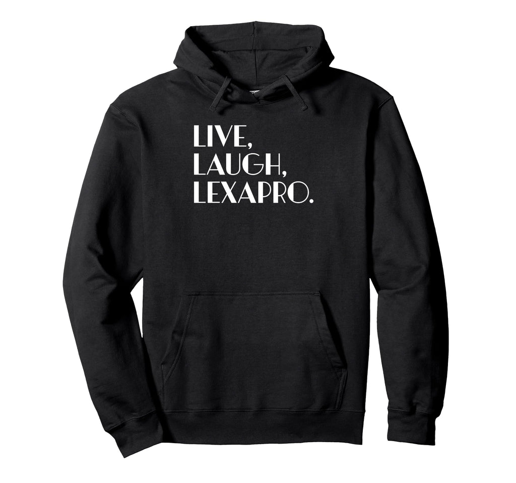 Live Laugh Lexapro Mental Healing Hoodie - Novelty Apparel Unisex - T-Shirt, Sweatshirt, Hoodie