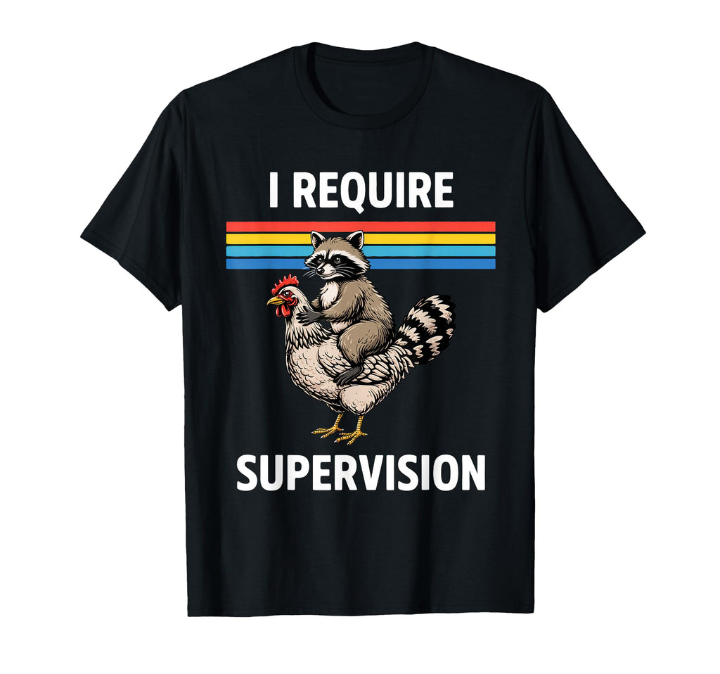 I Require Supervision Raccoon T-Shirt - Casual Everyday Wear Unisex - T-Shirt, Sweatshirt, Hoodie