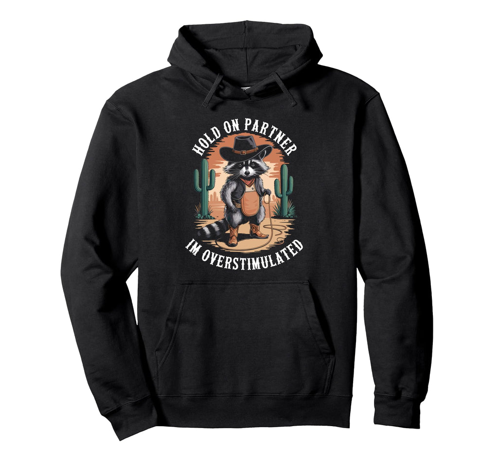 Hold Partner Im Overstimulated Hoodie - Minimalist Print Unisex - T-Shirt, Sweatshirt, Hoodie