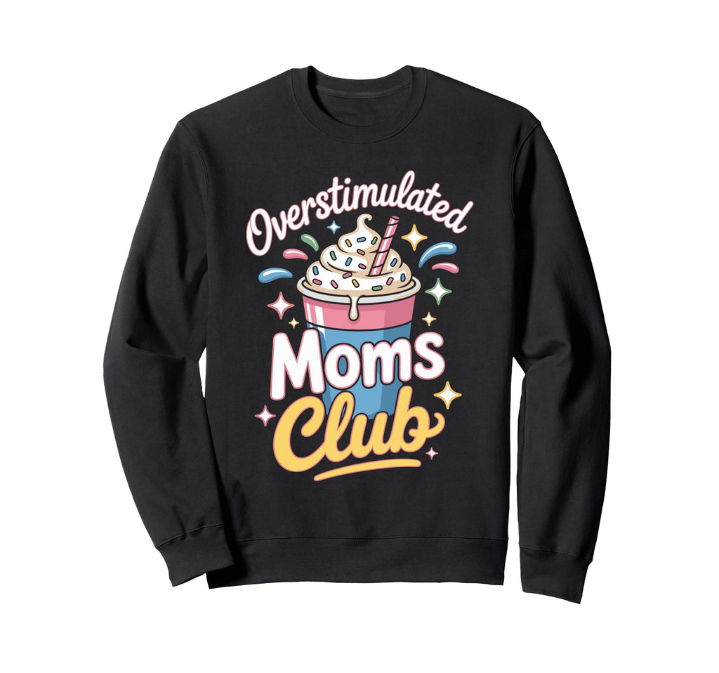 Overstimulated Moms Club Mothers Sweatshirt - Trendy Graphic for Adults - T-Shirt, Sweatshirt, Hoodie