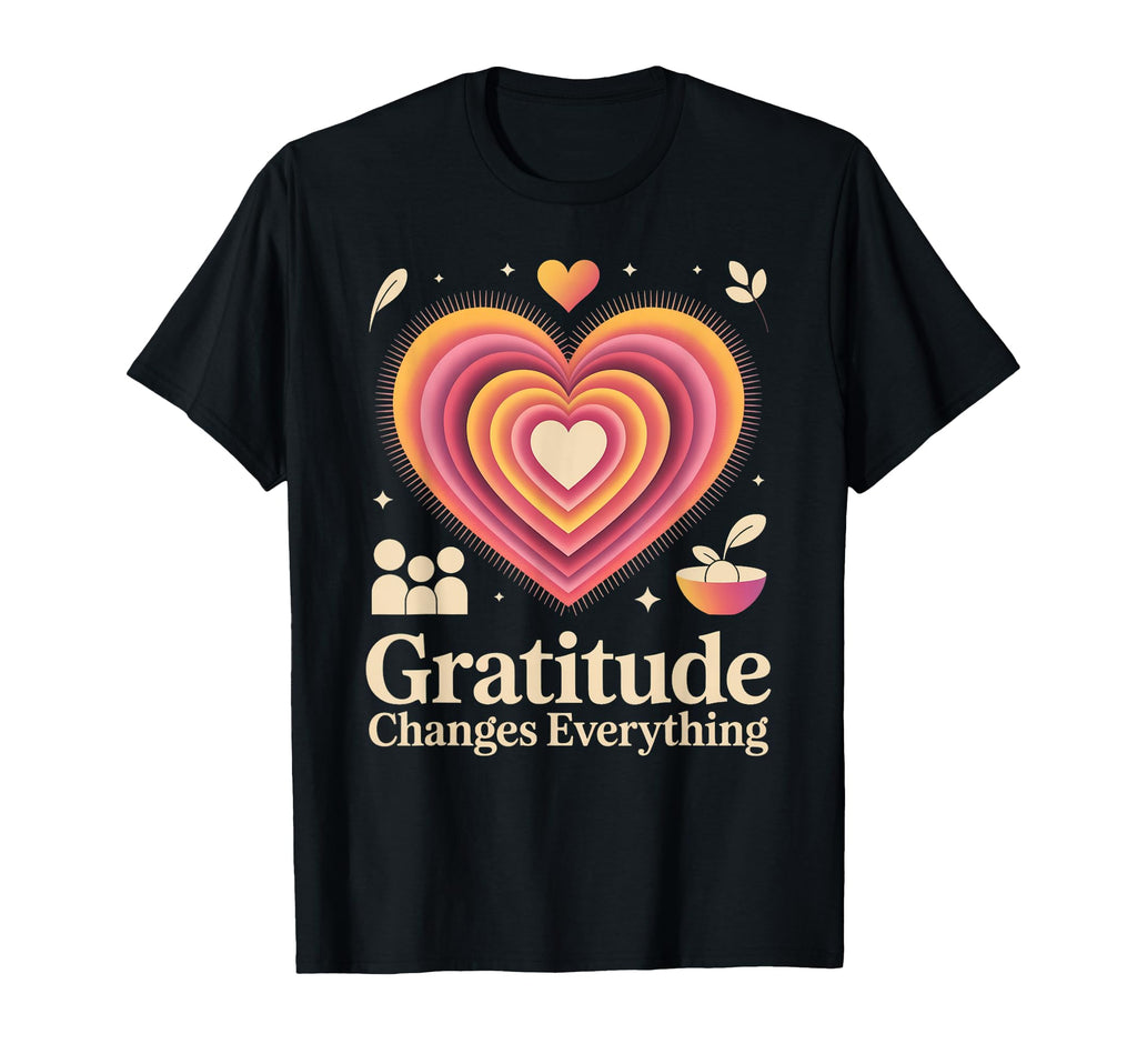 Gratitude Changes Everything Inspiring T-Shirt - Aesthetic Graphic Unisex - T-Shirt, Sweatshirt, Hoodie