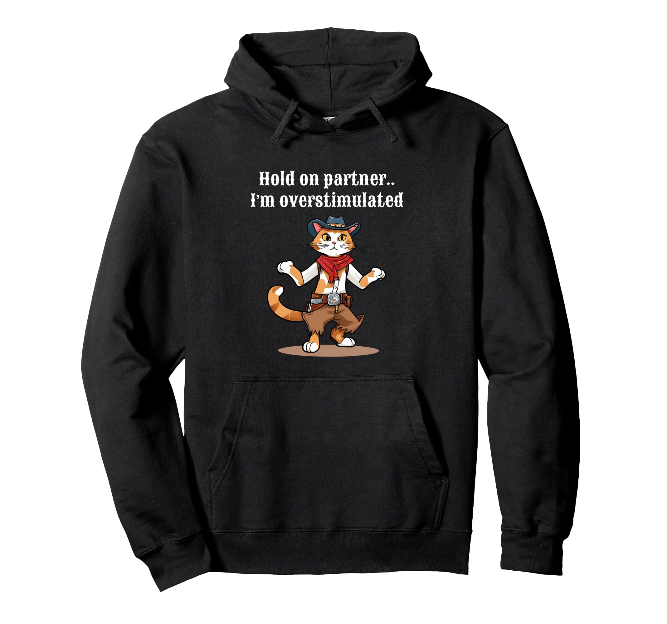Hold Partner Im Overstimulated Cowboy Cat Hoodie - Novelty Apparel Unisex - T-Shirt, Sweatshirt, Hoodie