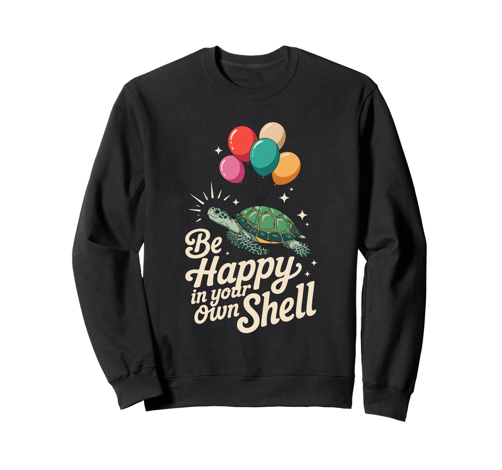 Be Happy Your Own Shell Turtle Autism Sweatshirt - Trendy Graphic Unisex - T-Shirt, Sweatshirt, Hoodie