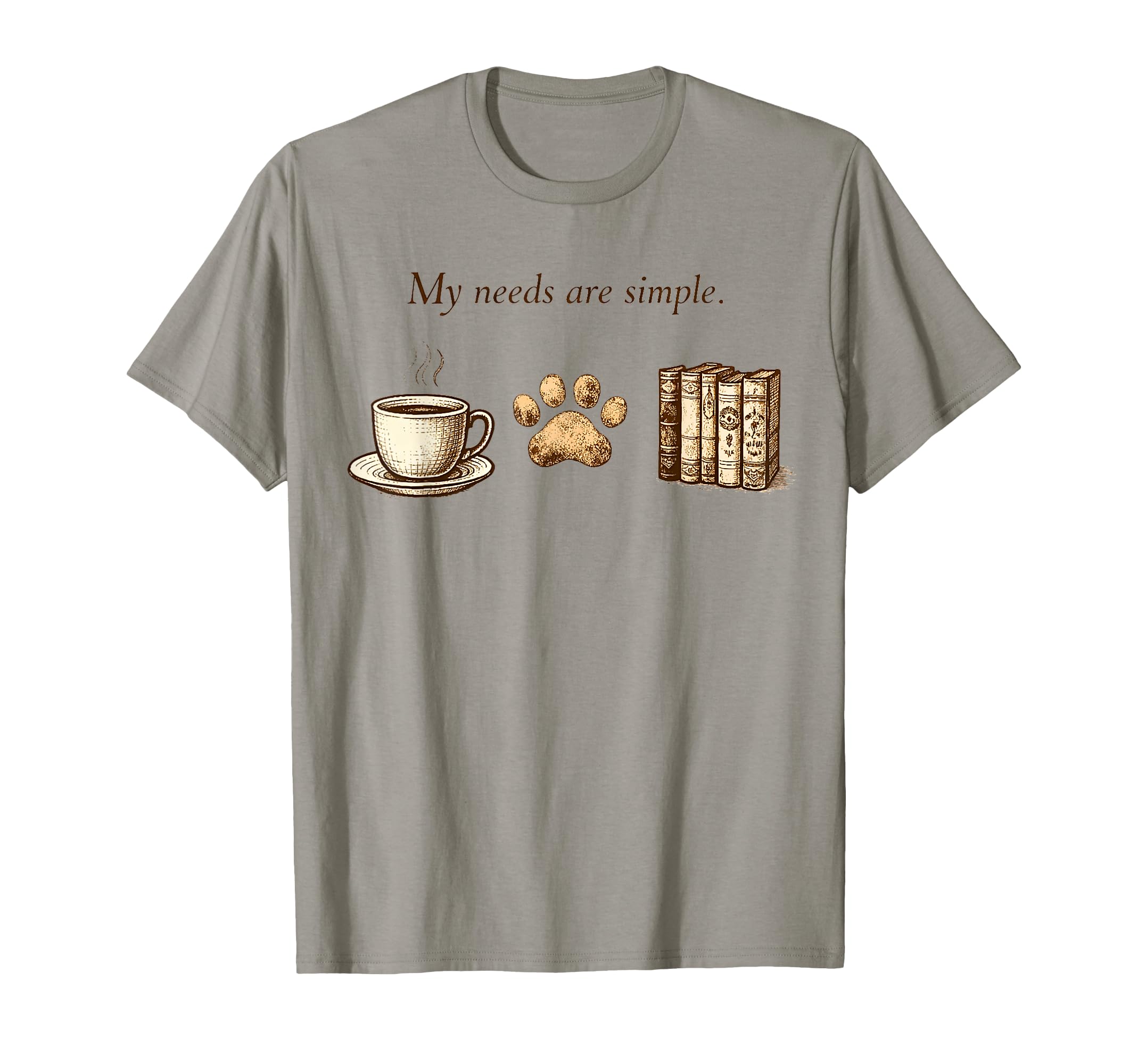 My Needs Are Simple Coffee Paw And Books T-Shirt - Unique Graphic Unisex - T-Shirt, Sweatshirt, Hoodie