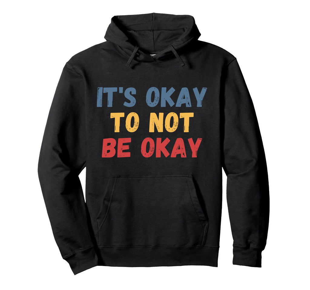 Its Okay To Not Be Okay Hoodie - Custom Art Print for Adults - T-Shirt, Sweatshirt, Hoodie