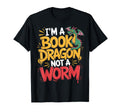Im Book Dragon Not Worm Funny T-Shirt - Casual Everyday Wear for Adults - T-Shirt, Sweatshirt, Hoodie