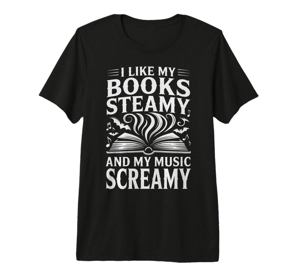 I Like My Books Steamy And My Music T-Shirt - Streetwear Style Men Women - T-Shirt, Sweatshirt, Hoodie