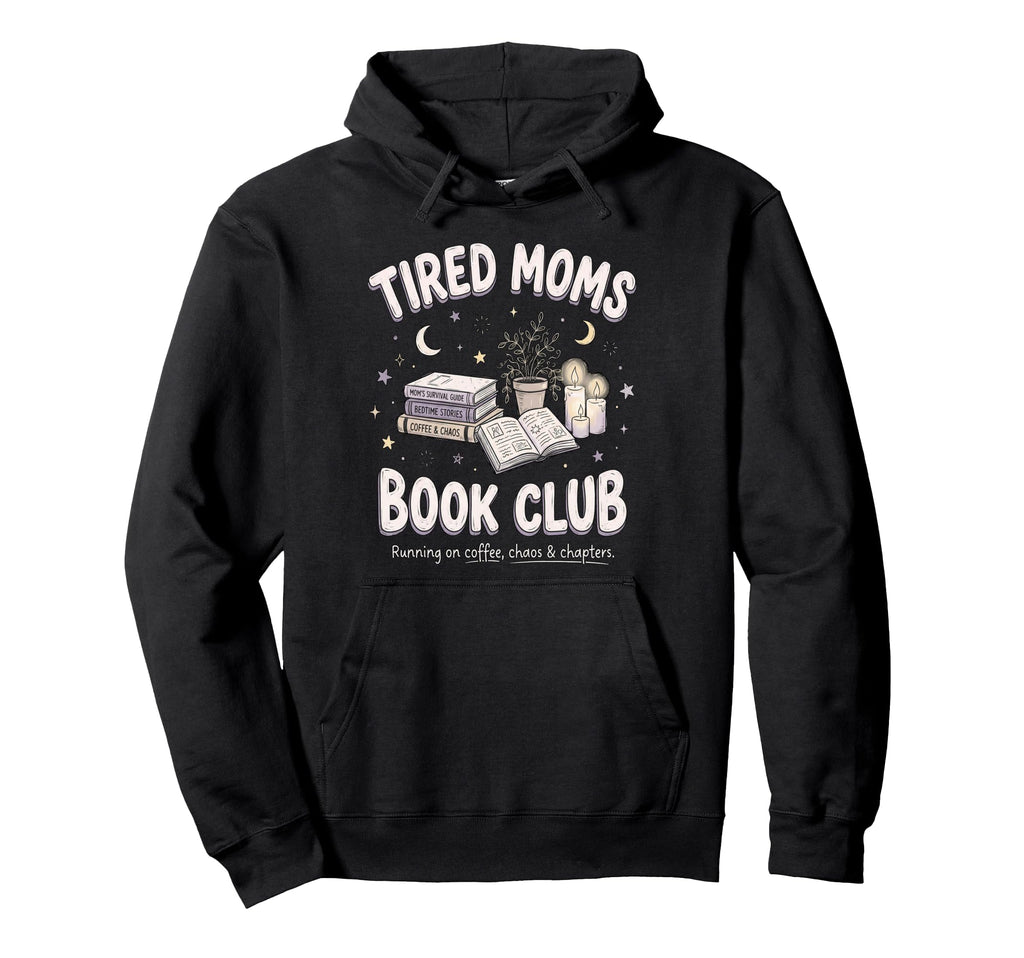 Tired Moms Book Club Funny Mom Life Hoodie - Graphic Print for Adults - T-Shirt, Sweatshirt, Hoodie