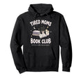 Tired Moms Book Club Funny Mom Life Hoodie - Graphic Print for Adults - T-Shirt, Sweatshirt, Hoodie