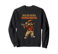 Hold Partner Im Overstimulated Sweatshirt - Streetwear Style Unisex - T-Shirt, Sweatshirt, Hoodie