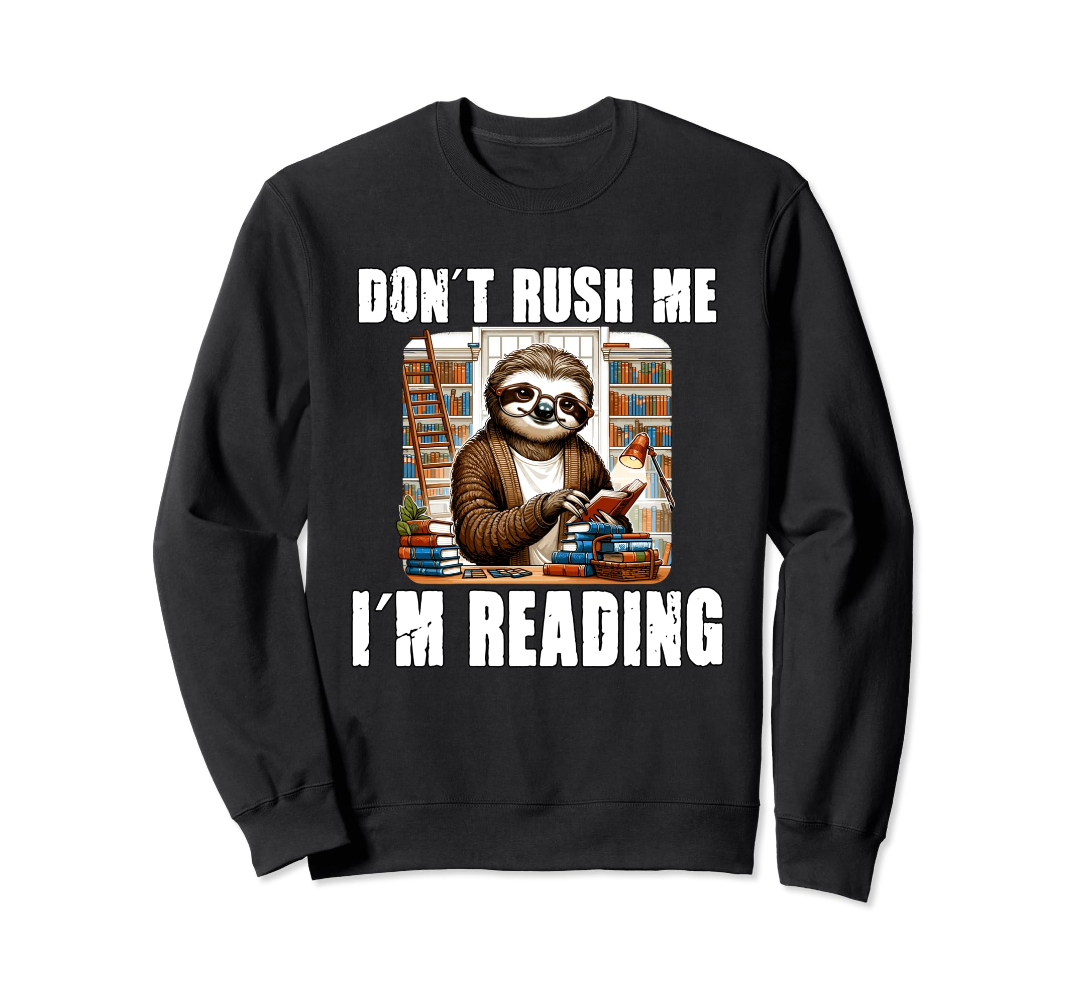 Funny Sloth Reading Dont Rush Me Im Sweatshirt - Graphic Print Men Women - T-Shirt, Sweatshirt, Hoodie