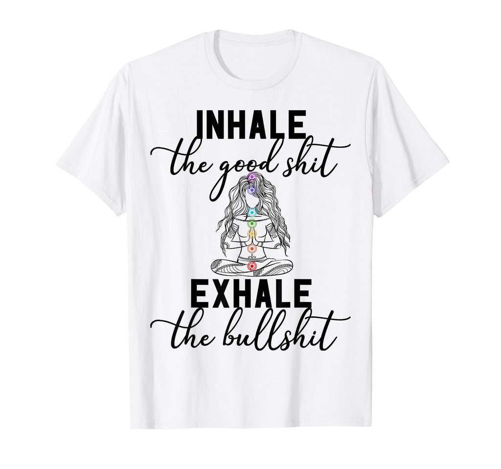 Inhale Good Exhale Bullshit T-Shirt - Casual Everyday Wear Men Women - T-Shirt, Sweatshirt, Hoodie