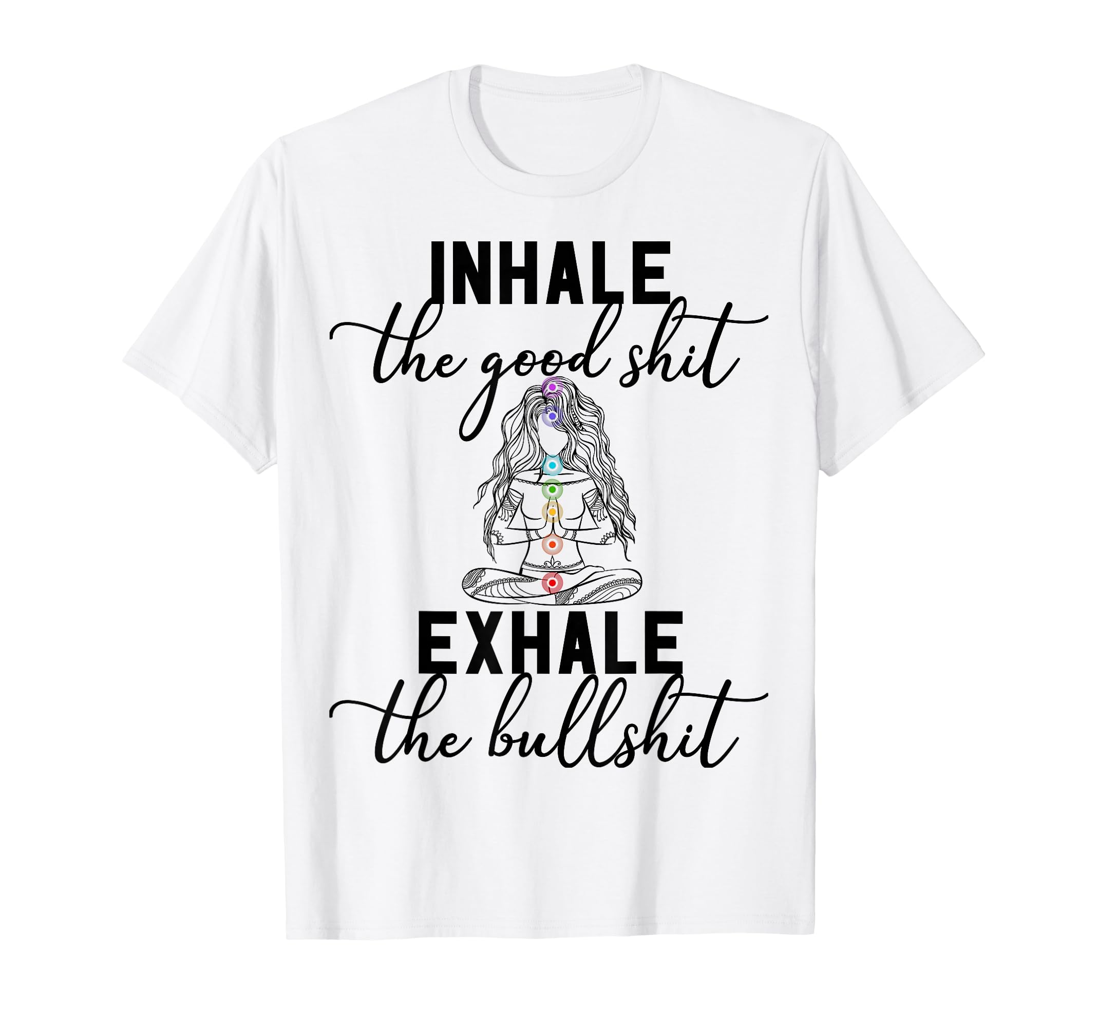 Inhale Good Exhale Bullshit T-Shirt - Casual Everyday Wear Men Women - T-Shirt, Sweatshirt, Hoodie