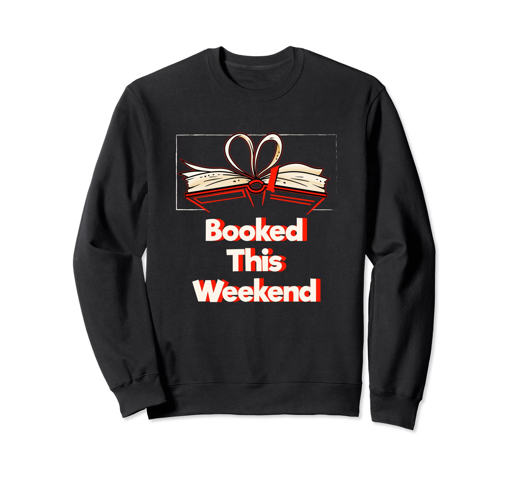 Booked This Weekend Funny Bookworm Sweatshirt - Novelty Apparel for Adults - T-Shirt, Sweatshirt, Hoodie