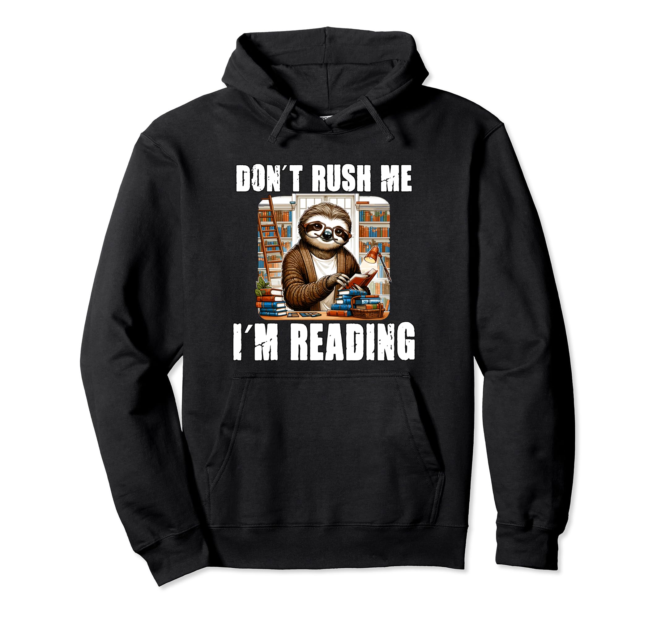 Funny Sloth Reading Dont Rush Me Im Hoodie - Fun Novelty Design Men Women - T-Shirt, Sweatshirt, Hoodie