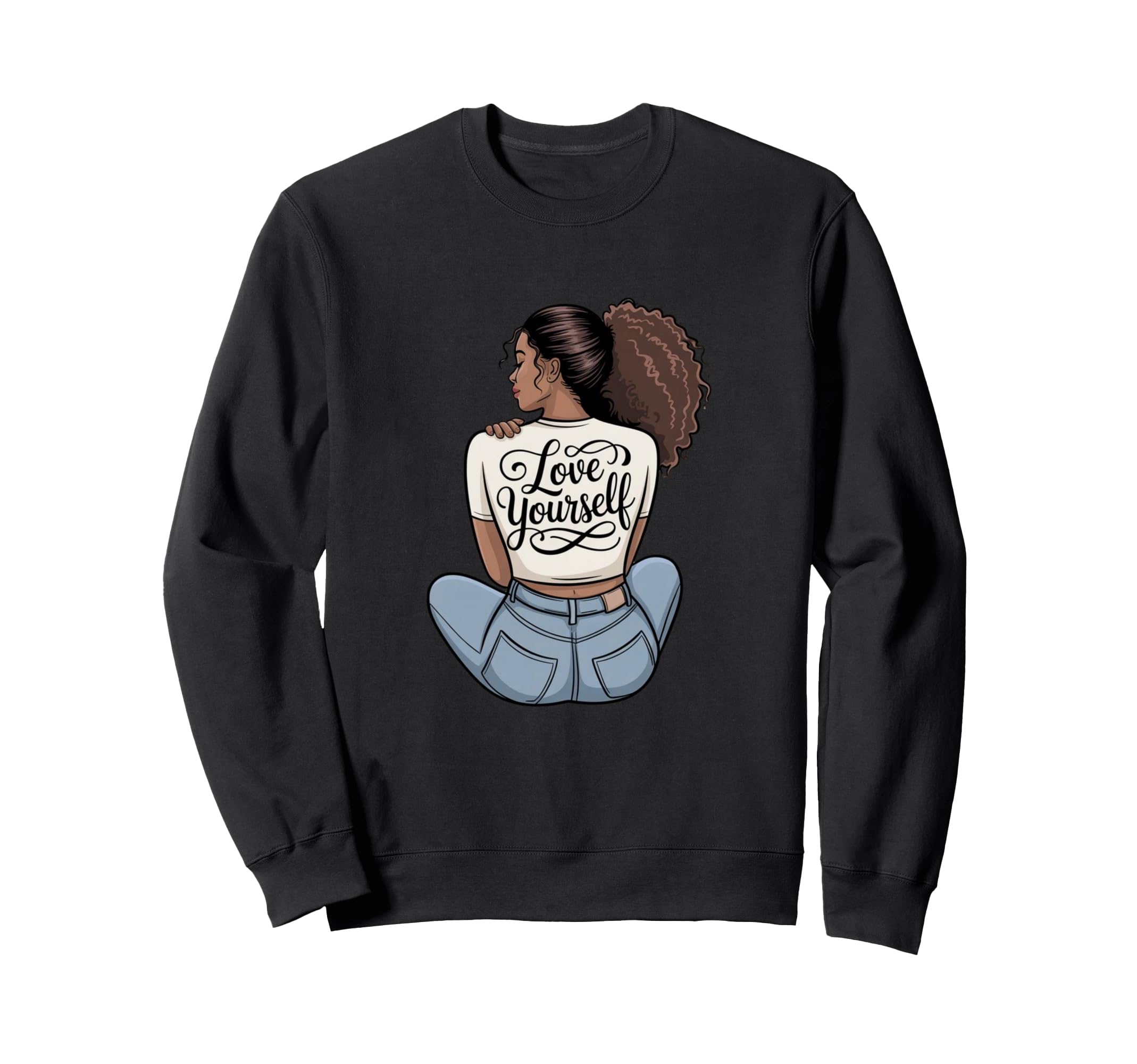 Love Yourself Self Care Empowerment Sweatshirt - Fun Novelty Design Unisex - T-Shirt, Sweatshirt, Hoodie