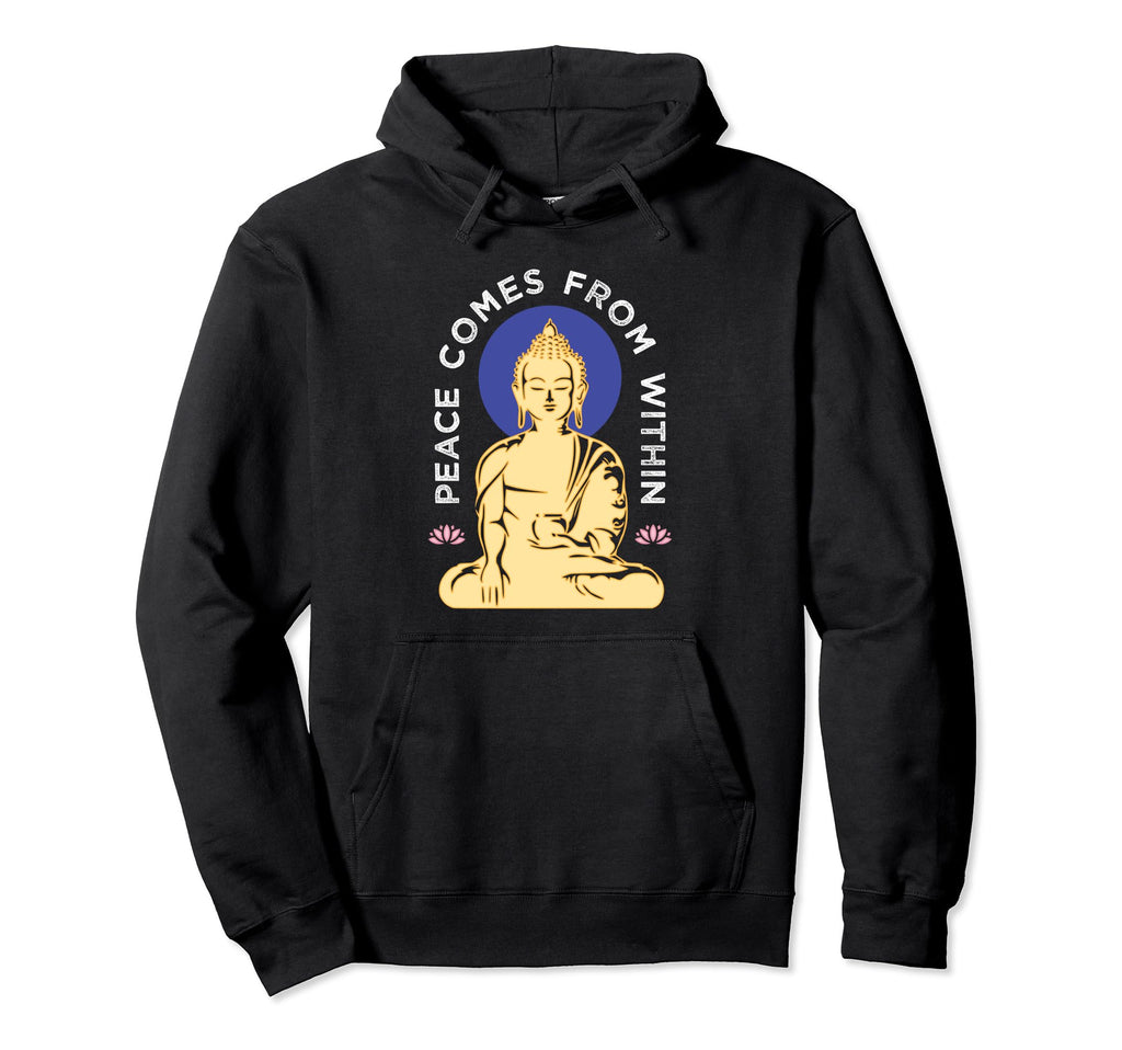 Buddha Peace Comes From Within Hoodie - Graphic Print Men Women - T-Shirt, Sweatshirt, Hoodie