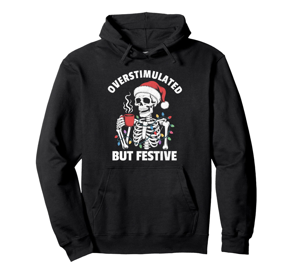 Overstimulated But Festive Hoodie - Casual Everyday Wear for Adults - T-Shirt, Sweatshirt, Hoodie