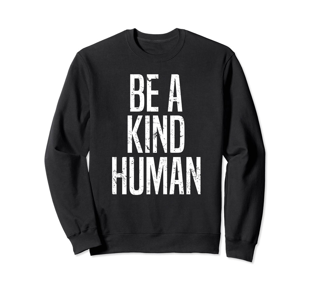 Funny Be Kind Human Distressed Sweatshirt - Custom Art Print Unisex - T-Shirt, Sweatshirt, Hoodie