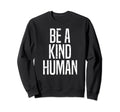 Funny Be Kind Human Distressed Sweatshirt - Custom Art Print Unisex - T-Shirt, Sweatshirt, Hoodie