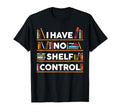 I Have No Shelf Control Funny Book T-Shirt - Aesthetic Graphic for Adults - T-Shirt, Sweatshirt, Hoodie