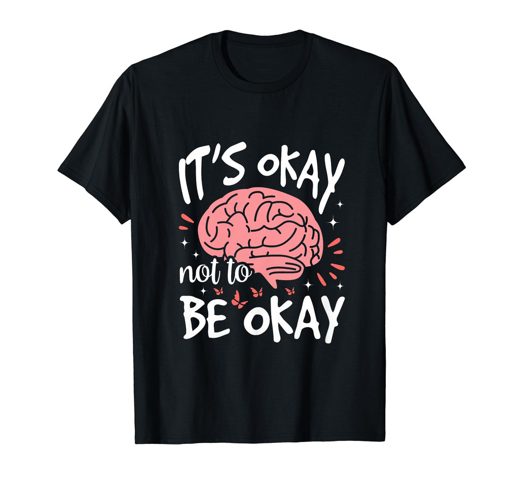 Its Okay To Not Be Okay T-Shirt - Casual Everyday Wear for Adults - T-Shirt, Sweatshirt, Hoodie