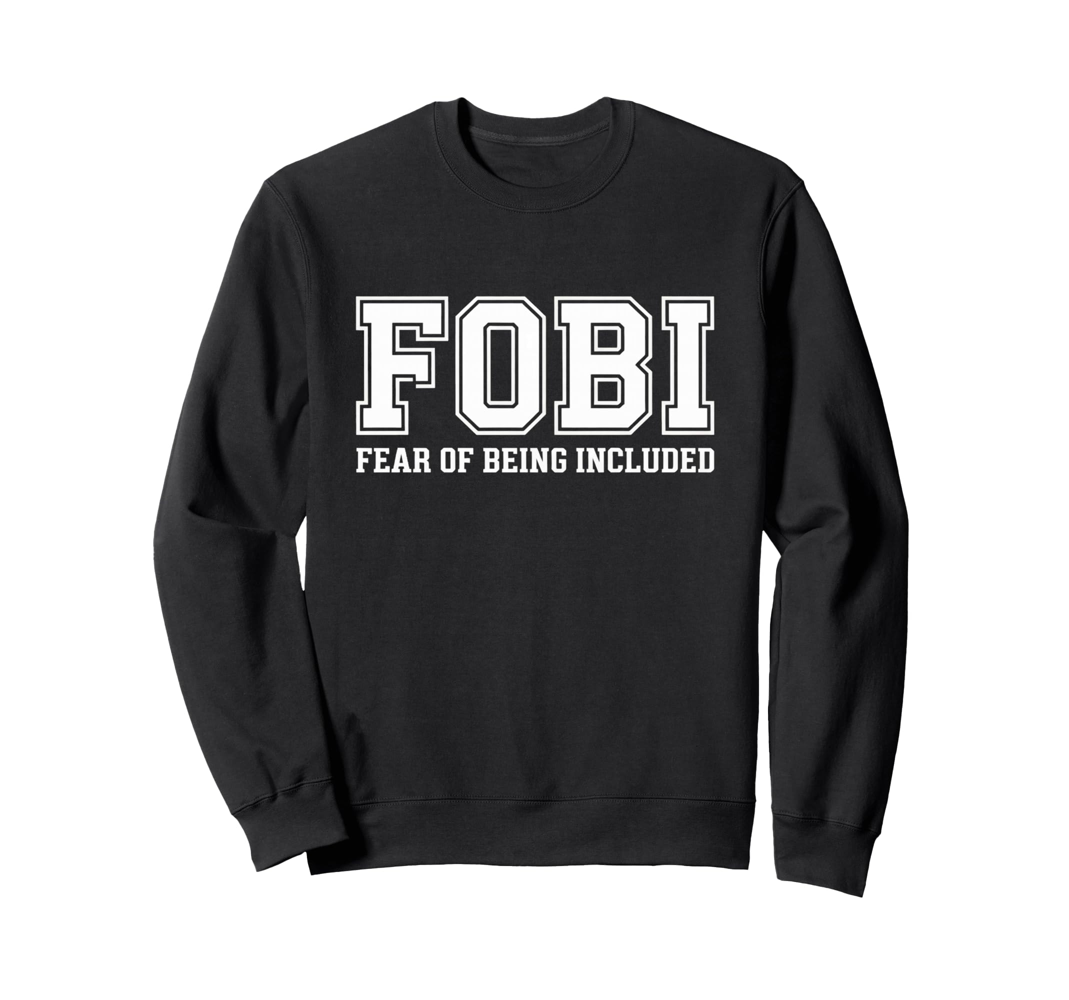 Fobi Fear Being Included Funny Sweatshirt - Unique Graphic for Adults - T-Shirt, Sweatshirt, Hoodie