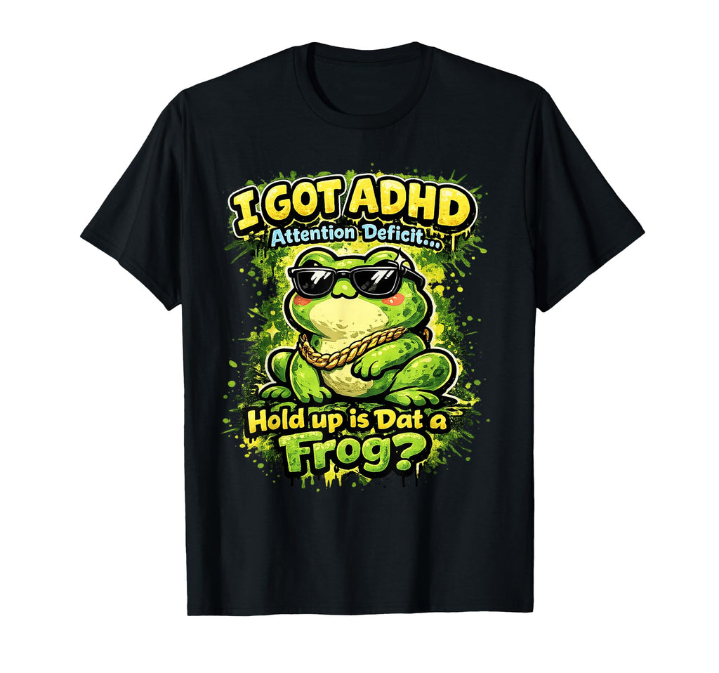 I Got Adhd Attention Deficit Hold Up T-Shirt - Streetwear Style for Adults - T-Shirt, Sweatshirt, Hoodie