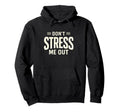Dont Stress Me Out Funny Sarcastic Hoodie - Minimalist Print Unisex - T-Shirt, Sweatshirt, Hoodie
