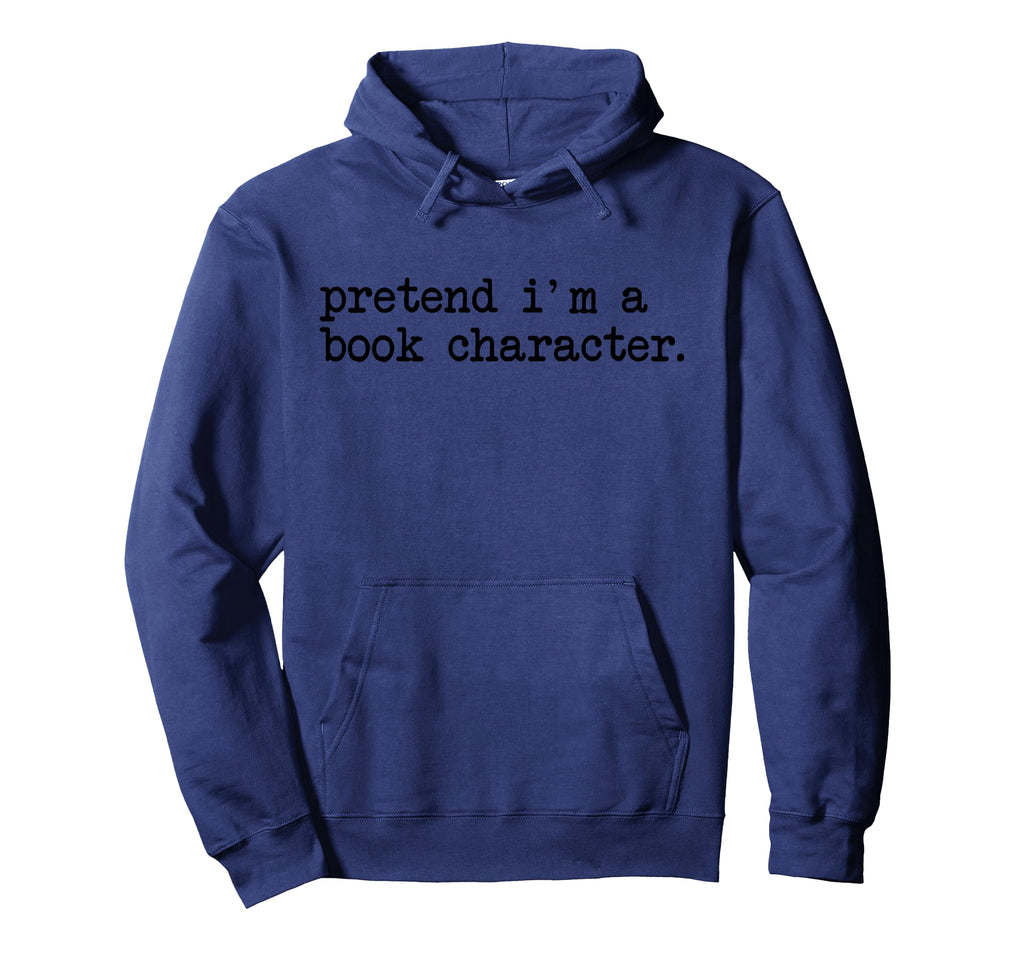 Pretend Im Book Character Funny Reading Hoodie - Fun Novelty Design Unisex - T-Shirt, Sweatshirt, Hoodie