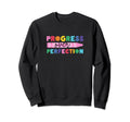 Progress Over Perfection Sweatshirt - Graphic Print Men Women - T-Shirt, Sweatshirt, Hoodie