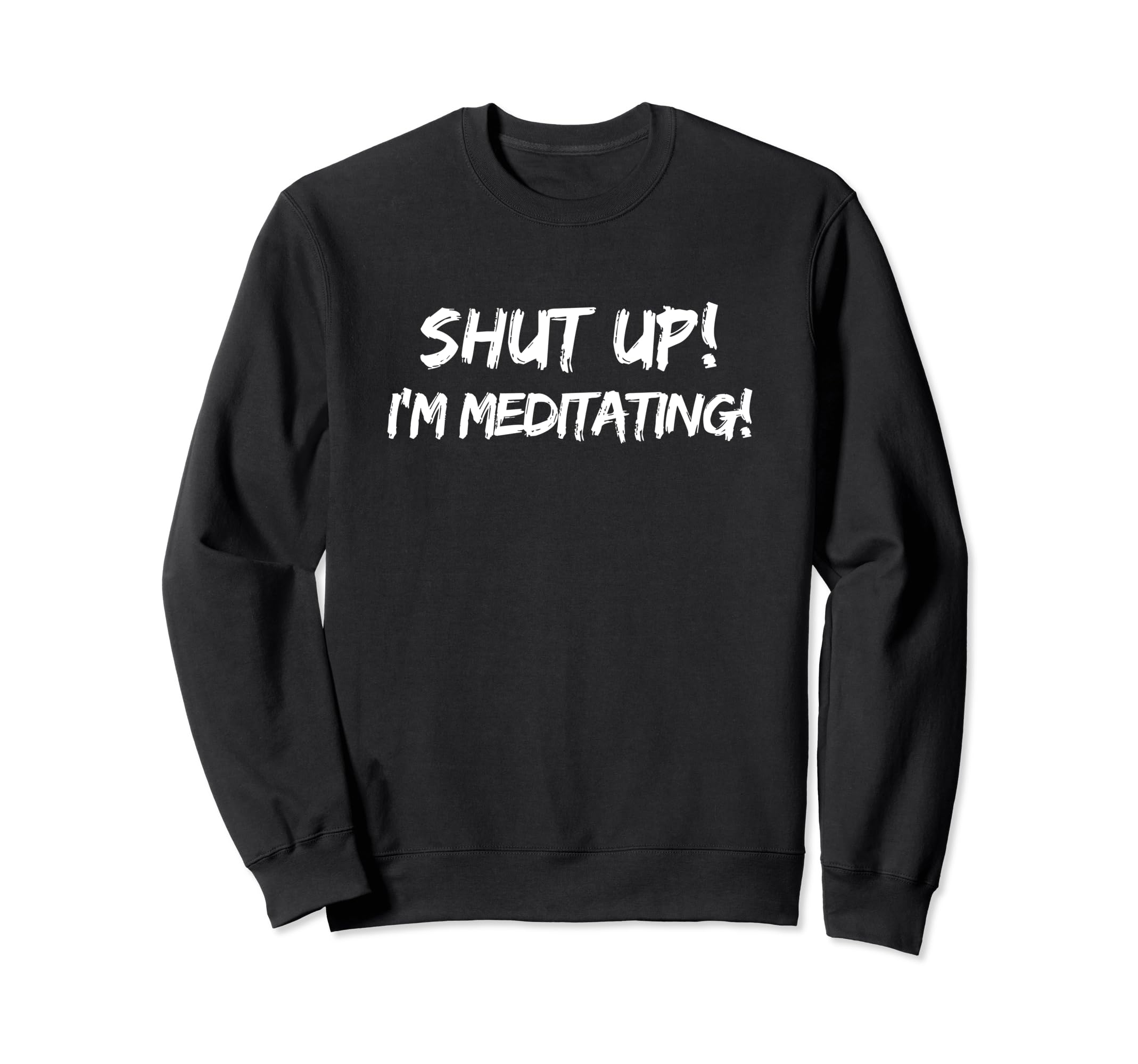 Funny Yoga Shut Up Im Meditating Sweatshirt - Trendy Graphic for Adults - T-Shirt, Sweatshirt, Hoodie
