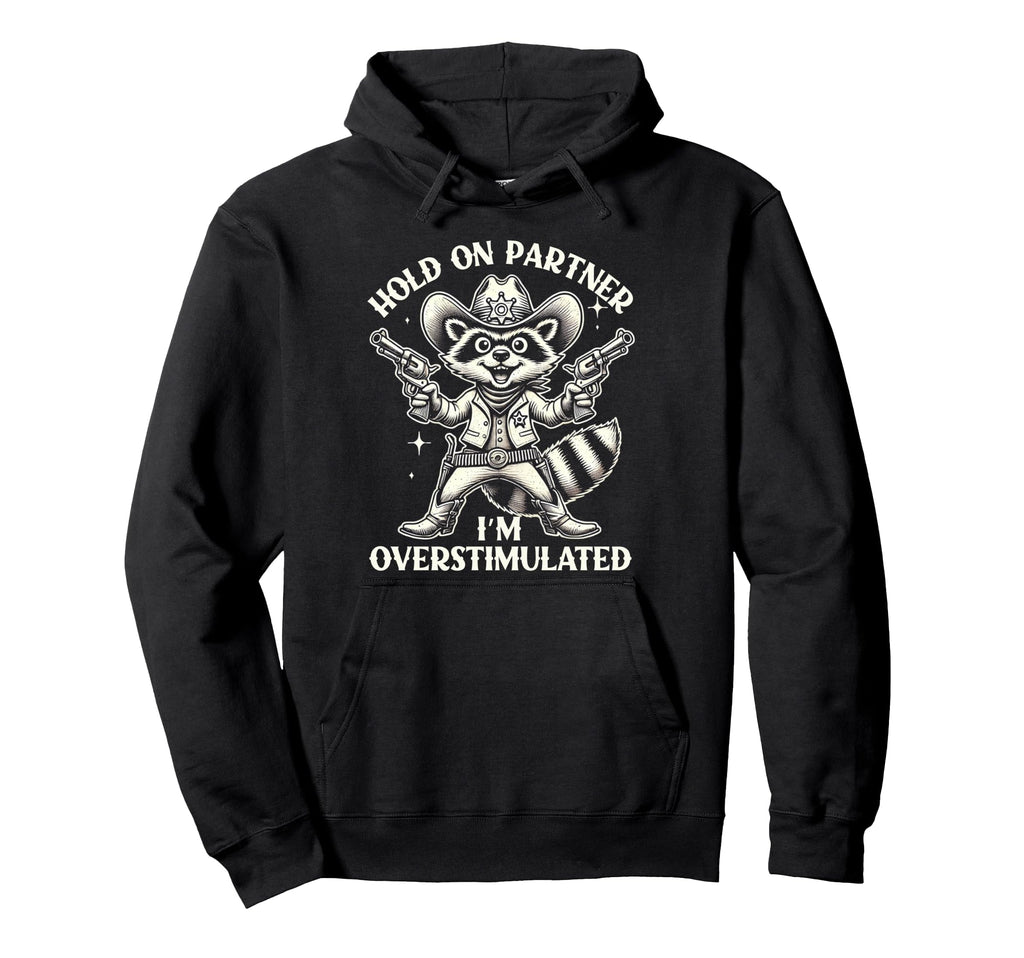 Hold Partner Im Overstimulated Cowboy Hoodie - Aesthetic Graphic Men Women - T-Shirt, Sweatshirt, Hoodie