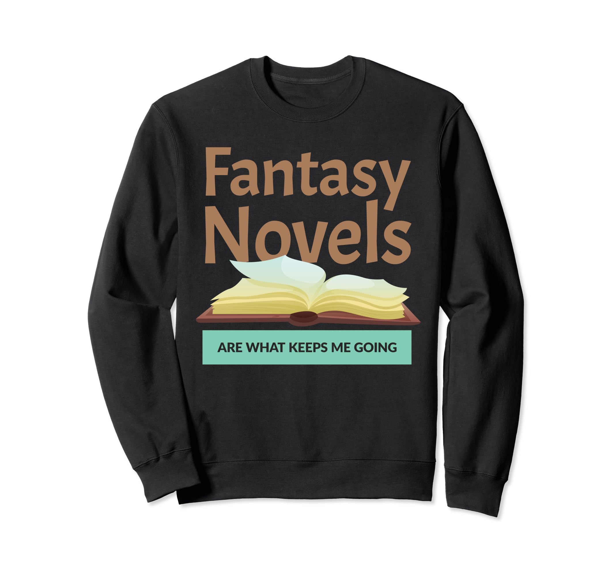 Fantasy Novels Keeps Me Going Sweatshirt - Trendy Graphic for Adults - T-Shirt, Sweatshirt, Hoodie