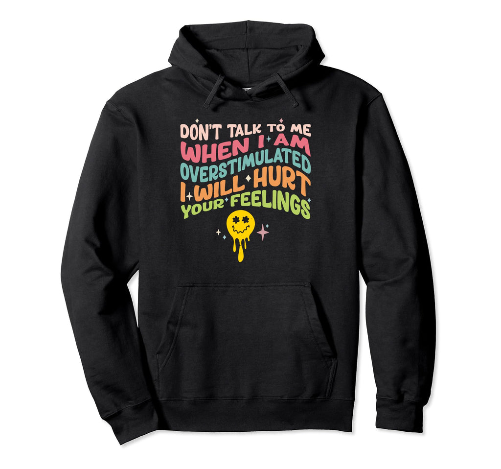 Dont Talk To Me When Im Overstimulated Hoodie - Trendy Graphic for Adults - T-Shirt, Sweatshirt, Hoodie