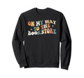 My Way To Bookstore Bookish Sweatshirt - Casual Everyday Wear Unisex - T-Shirt, Sweatshirt, Hoodie
