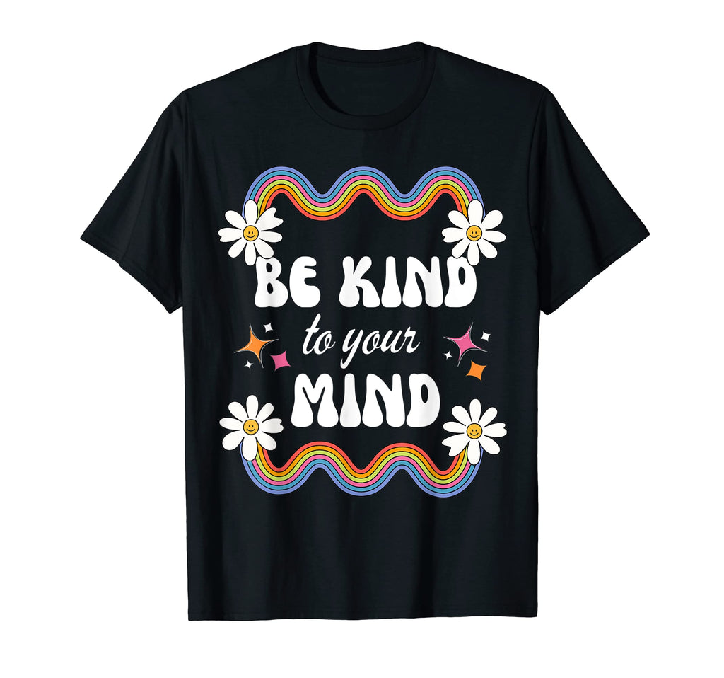 Be Kind To Your Mind Rainbow Flowers T-Shirt - Unique Graphic Men Women - T-Shirt, Sweatshirt, Hoodie