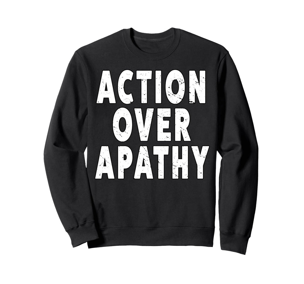 Action Over Apathy People March Sweatshirt - Unique Graphic Unisex - T-Shirt, Sweatshirt, Hoodie