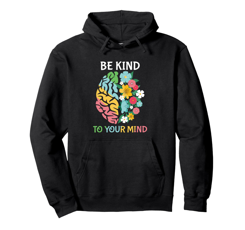 Be Kind To Your Mind Inspirational Daily Hoodie - Aesthetic Graphic Unisex - T-Shirt, Sweatshirt, Hoodie