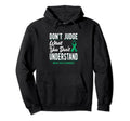 Dont Judge What You Dont Understand Mental Hoodie - Novelty Apparel Unisex - T-Shirt, Sweatshirt, Hoodie