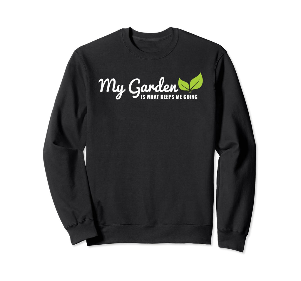 My Garden Is What Keeps Me Going Sweatshirt - Minimalist Print for Adults - T-Shirt, Sweatshirt, Hoodie